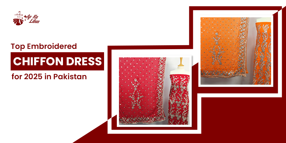 Top Embroidered Chiffon Dress Trends for 2025 in Pakistan