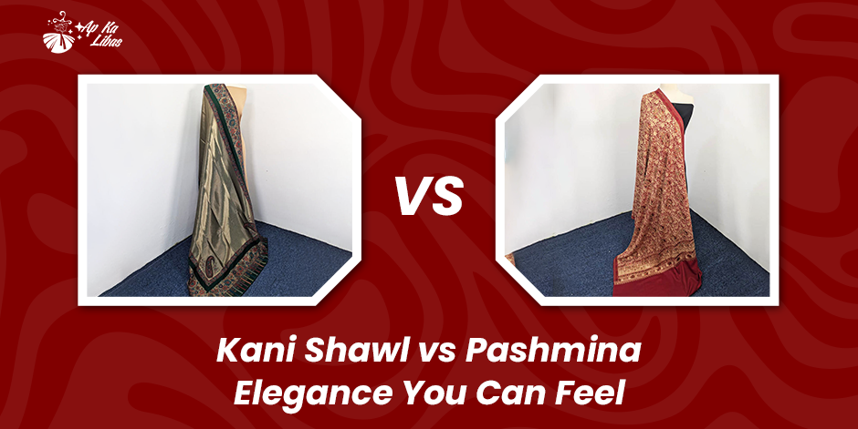 Kani Shawl vs Pashmina: Key Differences