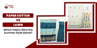 Paper Cotton vs Lawn: Which Fabric Wins the Summer Style Game?